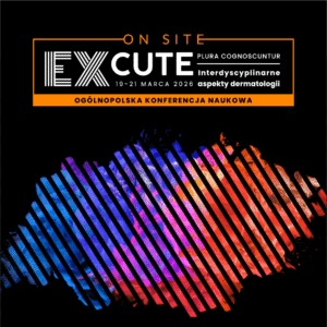 REJESTRACJA NA WYDARZENIE: EXCUTE - Interdyscyplinarne aspekty dermatologii | 19-21 marca 2026 Rzeszów